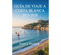 GUÍA DE VIAJE A COSTA BLANCA 2025- 2026: Experimente la costa bañada por el sol y los encantadores pueblos de España
