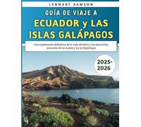 Guía De Viaje a Ecuador y Las Islas Galápagos 2025-2026: Una exploración definitiva de la vida silvestre y las maravillas naturales de los Andes y los archipiélagos
