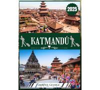 GUÍA DE VIAJE A KATMANDÚ 2025: Explorando las Maravillas Eternas, las Profundidades Espirituales y la Majestuosidad del Himalaya en Nepal