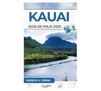 GUÍA DE VIAJE A KAUAI 2025: Viajes por carretera, ecoturismo y maravillas costeras ocultas para vivir una experiencia inolvidable en la isla