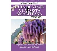GUÍA DE VIAJE A LA COSTA AMALFITANA 2025-2026: Compañero para descubrir los pueblos, sabores y rutas de Amalfi