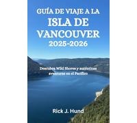GUÍA DE VIAJE A LA ISLA DE VANCOUVER 2025-2026: Descubra Wild Shores y auténticas aventuras en el Pacífico