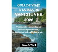 GUÍA DE VIAJE A LA ISLA DE VANCOUVER 2026: Tu compañero completo para recorridos panorámicos y momentos inolvidables en la isla