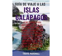 GUÍA DE VIAJE A LAS ISLAS GALÁPAGOS: Itinerarios para recorrer las islas, encuentros con la fauna, lugares para practicar snorkel, normas del parque, ... para explorar las Islas Galápagos de Ecuador