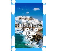 GUÍA DE VIAJE A LAS ISLAS GRIEGAS: Guía de viaje por las islas griegas 2026: Planificación práctica, conocimientos culturales y estrategias para ir ... auténtica y a buen ritmo en el Egeo.
