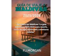 Guía de viaje a Maldivas 2025/2026: Descubre las Maldivas: La guía definitiva 2025/2026 para resorts, lunas de miel, esnórquel y aventuras isleñas.