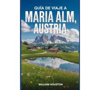Guía de viaje a Maria Alm, Austria: Un manual para explorar la naturaleza, para una experiencia de viaje memorable.