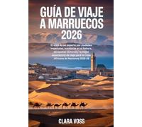 GUÍA DE VIAJE A MARRUECOS 2026: El viaje de un experto por ciudades imperiales, aventuras en el Sahara, escapadas costeras y la mejor experiencia de viaje para la Copa Africana de Naciones 2025-26