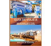 GUÍA DE VIAJE A MARRUECOS 2026: Experimente la capital histórica de Marruecos como un local: lugares emblemáticos, joyas secretas, delicias y ... consejos de expertos para un viaje perfecto.