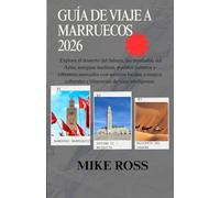 GUÍA DE VIAJE A MARRUECOS 2026: Explora el desierto del Sahara, las montañas del Atlas, antiguas medinas, pueblos costeros y vibrantes mercados con ... e itinerarios de viaje inteligentes.