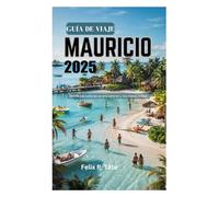 GUÍA DE VIAJE A MAURICIO 2025: Donde las culturas se encuentran y los mares brillan