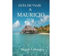 GUÍA DE VIAJE A MAURICIO 2026: Una escapada fácil a una isla en el corazón de África