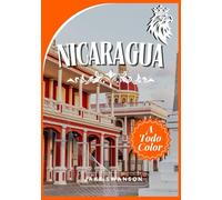 Guía de Viaje a Nicaragua 2025: Un viaje espectacular con consejos para empacar, mapas móviles, consejos de expertos y experiencia local para explorar sin esfuerzo