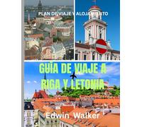 GUÍA DE VIAJE A RIGA Y LETONIA 2026: Un viaje por Letonia: dónde alojarse, qué comer y cómo explorar el secreto mejor guardado del Báltico