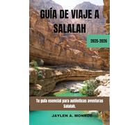 GUÍA DE VIAJE A SALALAH 2025-2026: Explora la exuberante belleza de Salalah, sus tesoros ocultos y sus maravillas costeras. Descubre la cultura local ... esencial para auténticas aventuras omaníes.