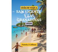 GUÍA DE VIAJE A SAN VICENTE Y LAS GRANADINAS 2026: Explora más allá de los complejos turísticos y las rutas turísticas