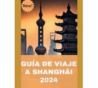 GUÍA DE VIAJE A SHANGHÁI 2024: Navegando por las vibrantes calles del futuro: una guía de viaje completa de Shanghai 2024