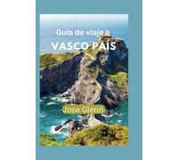 Guía de viaje a VASCO PAÍS: Manual completo para vivir una aventura turística inolvidable en 2024 - 2025