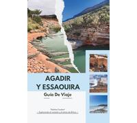 GUÍA DE VIAJE AGADIR Y ESSAOUIRA 2026: La guía experta de la costa atlántica de Marruecos: itinerarios inteligentes, joyas ocultas, mapas, consejos ... resorts modernos hasta antiguas Medinas.