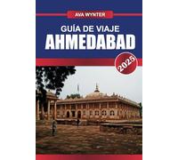 GUÍA DE VIAJE AHMEDABAD 2025: Las mejores atracciones, comida callejera, sitios históricos y consejos de viaje para las mejores vacaciones en Gujarat
