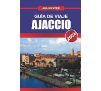 GUÍA DE VIAJE AJACCIO 2026: Descubra la ciudad natal de Napoleón, las playas mediterráneas y el encanto de Córcega en la isla soleada de Francia