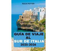 GUÍA DE VIAJE AL SUR DE ITALIA 2025 - 2026: Una guía completa para explorar Nápoles, la costa de Amalfi, Sicilia y más allá
