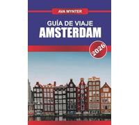 GUÍA DE VIAJE ÁMSTERDAM 2026: iscubre el arte y la cultura holandesa, y experimenta el alma de los Países Bajos