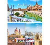 Guía de viaje Andalucía 2025: Una guía clara y práctica para planificar itinerarios sin contratiempos, evitar trampas para turistas, gestionar costos reales y viajar con confianza
