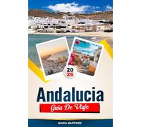 GUÍA DE VIAJE ANDALUCÍA 2026: Descubre joyas ocultas, monumentos históricos, consejos de viaje y experiencias vacacionales inolvidables