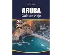 GUÍA DE VIAJE ARUBA 2026: Playas principales, resorts todo incluido, lugares para hacer snorkel, escapadas románticas e itinerarios isleños para la escapada perfecta en el Caribe