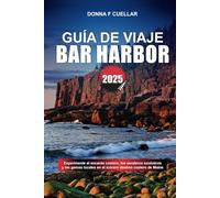 GUÍA DE VIAJE BAR HARBOR 2025: Experimente el encanto costero, los senderos escénicos y las gemas locales en el icónico destino costero de Maine