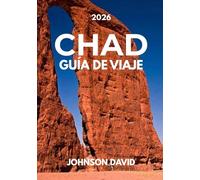 Guía de Viaje Chad 2026: Consejos de expertos, precios actualizados, códigos QR y elementos esenciales para el viaje