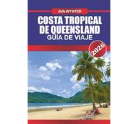 GUÍA DE VIAJE COSTA TROPICAL DE QUEENSLAND 2026: Explore icebergs, auroras boreales, cultura inuit, fiordos, vida silvestre ártica y consejos de viaje de expedición
