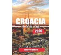 GUÍA DE VIAJE CROACIA 2026: Un viaje reflexivo a lo largo de la costa adriática, atravesando pueblos históricos y adentrándose en el tranquilo campo de Croacia