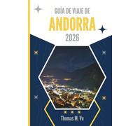 GUÍA DE VIAJE DE ANDORRA 2026: Donde los caminos giran y las reglas no importan