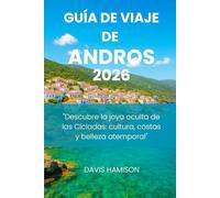GUÍA DE VIAJE DE ANDROS 2026: "Descubre la joya oculta de las Cícladas: cultura, costas y belleza atemporal"