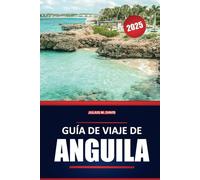 Guía de viaje de Anguila 2025: Explore playas vírgenes, cocina local, información sobre el transporte y actividades divertidas en todo el Caribe Oriental