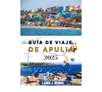 GUÍA DE VIAJE DE APULIA 2025: Visite una de las increíbles costas de Italia, pueblos medievales con gente encantadora, platos fascinantes y mucho más