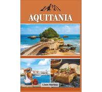Guía de viaje de Aquitania 2026 (a todo color): Descubra el encantador suroeste de Francia: desde viñedos y pueblos hasta costas y castillos.