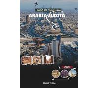 GUÍA DE VIAJE DE ARABIA SAUDITA 2026: Explore Riad, Yeda, Al-Ula, aventuras en el Mar Rojo y conozca todos los secretos del Hajj y la Umrah (Incluye mapas esenciales de La Meca, Medina y el Reino.).