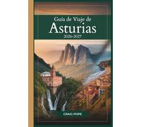 Guía de Viaje de Asturias 2026-2027: Guía para principiantes de Oviedo, Covadonga, los Picos de Europa, Llanes y la costa salvaje del norte de España, ... rutas panorámicas e itinerarios fáciles