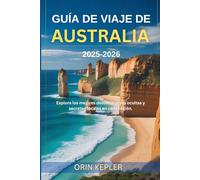 Guía de viaje de Australia 2025-2026: Explora los mejores destinos, joyas ocultas y secretos locales en cada región.