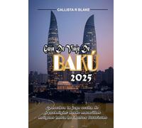 GUÍA DE VIAJE DE BAKÚ 2025: Descubra la joya oculta de Azerbaiyán: desde maravillas antiguas hasta horizontes futuristas