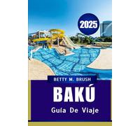 GUÍA DE VIAJE DE BAKÚ 2025: Disfrutando de la cultura, la historia y la aventura en la capital de Azerbaiyán.