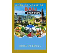 Guía de Viaje de Bali 2025-2026: Explora la Isla de los Dioses de Indonesia - Playas, Templos, Cultura y Aventura te Esperan