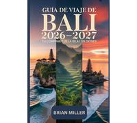 Guía de viaje de Bali 2026-2027: Tu compañero de la isla de los dioses: Explora Ubud, el Templo Uluwatu, Tanah Lot, Nusa Penida y las Terrazas de ... esenciales para visitantes primerizos