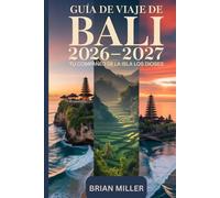 Guía de viaje de Bali 2026-2027: Tu compañero de la isla de los dioses: Explora Ubud, el Templo Uluwatu, Tanah Lot, Nusa Penida y las Terrazas de ... esenciales para visitantes primerizos