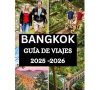Guía de viaje de Bangkok 2025-2026: Guía completa con información privilegiada, consejos esenciales, información cultural, gastronomía, vida nocturna y todo lo que necesitas para un viaje perfecto.
