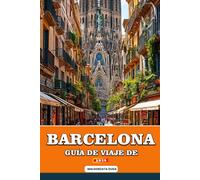 GUÍA DE VIAJE DE BARCELONA 2026: Tu guía interna de Barcelona 2026: Explora las obras maestras de Gaudí, playas bañadas por el sol, mercados vibrantes, barrios ocultos y auténtica cultura mediterránea
