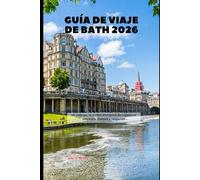 Guía de viaje de Bath 2026: Un viaje por la ciudad atemporal de Inglaterra: elegancia, historia y relajación